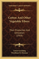 Cotton And Other Vegetable Fibers: Their Production And Utilization 0548665451 Book Cover
