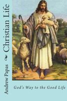 Christian Life: God's Way to the Good Life 1985293579 Book Cover