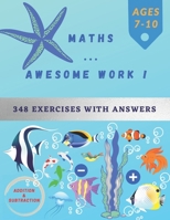 Maths … Awesome Work !: Mathematics Addition and Subtraction Book, Ages 7-10 Years Old, Practice 90 Days of Speed Drills, 348 Exercises With Answers, Very Helpful Book ! B093N2CNMG Book Cover