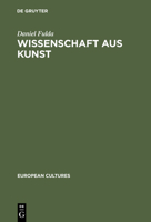 Wissenschaft aus Kunst: Die Entstehung der modernen deutschen Geschichtsschreibung 1760-1860 (European cultures) 311015014X Book Cover