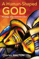 A Human-Shaped God: Theology of an Embodied God 0664265006 Book Cover