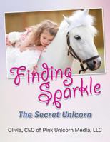 Finding Sparkle: The Secret Unicorn 1491833238 Book Cover