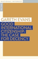 Good International Citizenship: The Case for Decency 192246497X Book Cover