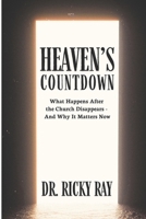 Heaven's Countdown: What Happens After the Church Disappears—and Why It Matters Now B0F74Q8H8J Book Cover