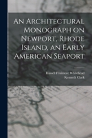 An Architectural Monograph on Newport, Rhode Island, an Early American Seaport B0BMZMLCHF Book Cover