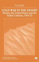 Cold War in the Desert: Britain, the United States and the Italian Colonies, 1945-52 0312231563 Book Cover