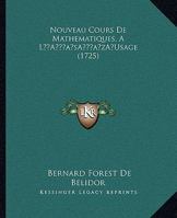 Nouveau Cours De Mathematiques, A L’Usage (1725) 1120012805 Book Cover