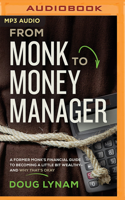 From Monk to Money Manager: Why It's Okay to Be a Little Bit Wealthy--and How to Make It Happen 1721346325 Book Cover