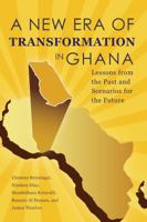 A New Era Of Transformation In Ghana: Lessons From The Past And Scenarios For The Future 0896297888 Book Cover