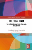 Cultural Data: The Intimate Analytics of Digital Collections (Routledge Research in Digital Humanities) 1032492937 Book Cover