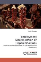 Employment Discrimination of Hispanics/Latinos: The Effects of Acculturation on the Perception of Harassment 3838318862 Book Cover