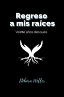 Regreso a mis raíces: Veinte años después (Spanish Edition) B0CKZL4TB5 Book Cover