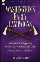 Washington's Early Campaigns: The French Post Expedition, Great Meadows and Braddock's Defeat-Including Braddock's Orderly Books 1846776279 Book Cover