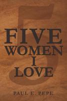 Five Women I Love 1477134549 Book Cover