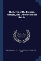 The Lives of the Fathers, Martyrs, and Other Principal Saints: 1 1021523887 Book Cover