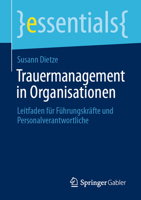 Trauermanagement in Organisationen: Leitfaden für Führungskräfte und Personalverantwortliche (essentials) (German Edition) 3658517867 Book Cover