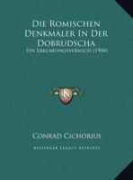 Die Romischen Denkmaler In Der Dobrudscha: Ein Erklarungsversuch 1168304865 Book Cover
