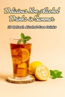 Delicious Non-Alcohol Drinks in Summer: 33 Refresh Alcohol-Free Drinks: Summer Non-Alcohol Drinks B08QBYGNL4 Book Cover