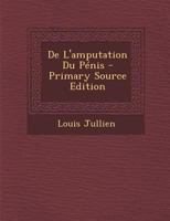 de L'Amputation Du Penis - Primary Source Edition 0270946403 Book Cover