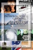 The Pathological Grieving of America: Overcoming Grief on a Personal, Corporate, and Naitonal Scale 0996070311 Book Cover