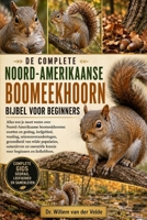 DE COMPLETE NOORD-AMERIKAANSE BOOMEEKHOORNBIJBEL VOOR BEGINNERS: Alles wat je moet weten over Noord-Amerikaanse boomeekhoorns: soorten en gedrag, ... en essentiële ken... (Dutch Edition) B0HCWKQVJS Book Cover