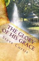 The Glory Of His Grace 1440401047 Book Cover