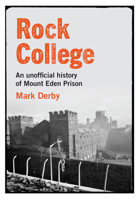 Rock College: An unofficial history of Mount Eden Prison 0995131856 Book Cover