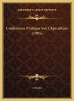 Conference Pratique Sur L'Apiculture (1905) 1169580262 Book Cover