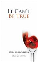It Can’t Be True: A Story from Uganda—the Pearl of Africa 1543700411 Book Cover