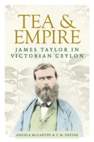 Tea and Empire: James Taylor in Victorian Ceylon 1526119056 Book Cover