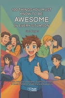 100 Things You Must Know to be Awesome in Every Situation: From Awkward to Awesome - Essential Life Hacks to Boost Confidence, Leadership, and Adaptability B0FJ29J2J5 Book Cover