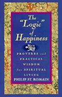 The "Logic" of Happiness: Proverbs and Practical Wisdom for Spiritual Living 0892436875 Book Cover