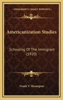 Americanization Studies: Schooling Of The Immigrant 0548769486 Book Cover