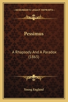 Pessimus: A Rhapsody and a Paradox 1104149249 Book Cover