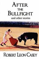 After the Bullfight: and other stories 1441446354 Book Cover