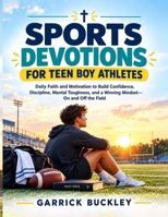 Sports Devotions for Teen Boy Athletes: Daily Faith and Motivation to Build Confidence, Discipline, Mental Toughness, and a Winning Mindset—On and Off the Field B0H1C5TN5J Book Cover