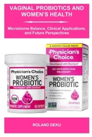 Vaginal Probiotics and Women’s Health: Microbiome Balance, Clinical Applications, and Future Perspectives B0GH3NN6Z8 Book Cover