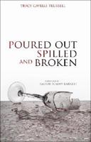 Poured Out, Spilled and Broken 1604622806 Book Cover