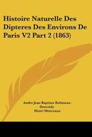 Histoire Naturelle Des Dipteres Des Environs De Paris V2 Part 2 (1863) 1166780856 Book Cover