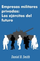 Empresas militares privadas: Los ejércitos del futuro (Spanish Edition) B0H9HY16F5 Book Cover