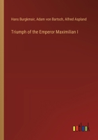The Triumph of the Emperor Maximilian I 101641112X Book Cover