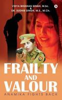 Frailty and Valour: Anamika Fights Back 1642490172 Book Cover