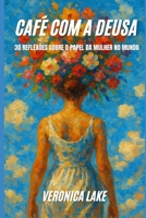 Café com a Deusa: 30 reflexões sobre o papel da mulher no mundo (Portuguese Edition) B0F9TSYPMX Book Cover