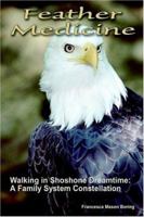 Feather Medicine: Walking in Shoshone Dreamtime : A Family System Constellation 1932560998 Book Cover