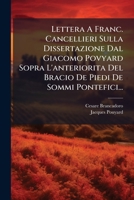 Lettera A Franc. Cancellieri Sulla Dissertazione Dal Giacomo Povyard Sopra L'anteriorita Del Bracio De Piedi De Sommi Pontefici... 1271800705 Book Cover