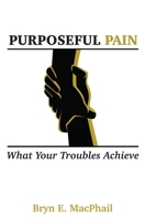 Purposeful Pain: What your troubles achieve 9768310065 Book Cover