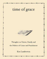 Time of Grace: Thoughts on Nature, Family, and the Politics of Crime and Punishment 0816525706 Book Cover