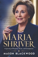 Maria Shriver: A Journey of Purpose, Power, and Compassion: A Biography of Maria Shriver B0F3DJCY6Z Book Cover