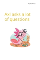 Axl asks a lot of questions B0F84955BH Book Cover