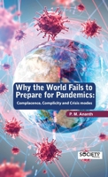 Why the world fails to prepare for pandemics: Complacence, Complicity and Crisis modes 1774690659 Book Cover